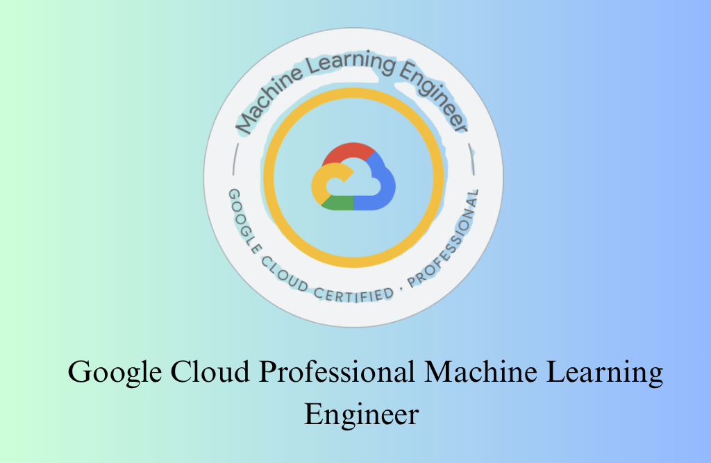 Google Cloud Professional Machine Learning Engineer Certification Training